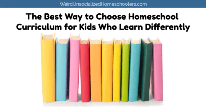 The Best Way to Choose Curriculum for Kids Who Learn Differently The Best Way to Choose Curriculum for Kids Who Learn Differently